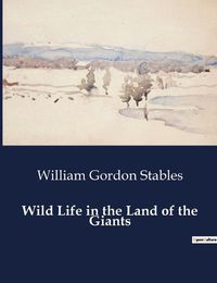 Cover image for Wild Life in the Land of the Giants