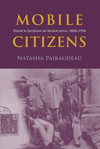 Cover image for Mobile Citizens: French Indians in Indo-China, 1858-1954