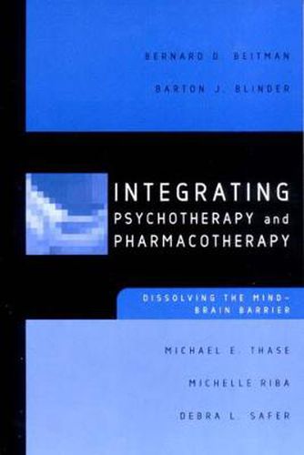 Integrating Psychotherapy and Pharmacotherapy Dissolving the Mind-brain Barrier