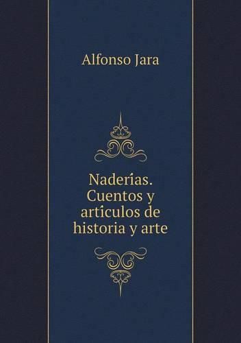 Naderi&#769;as. Cuentos y arti&#769;culos de historia y arte