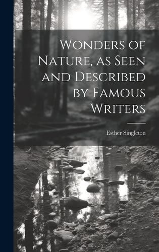 Cover image for Wonders of Nature, as Seen and Described by Famous Writers
