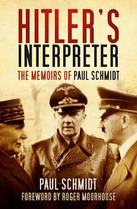 Cover image for Hitler's Interpreter: The Memoirs of Paul Schmidt