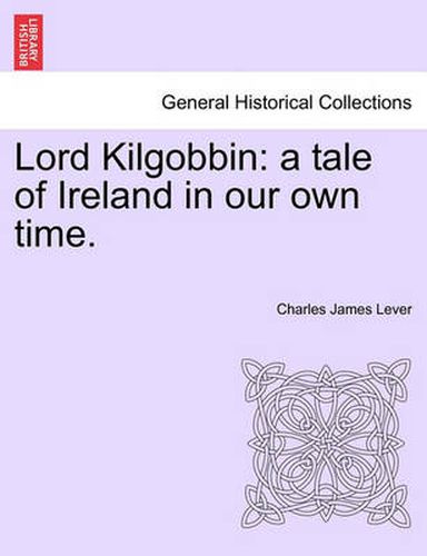 Cover image for Lord Kilgobbin: A Tale of Ireland in Our Own Time.