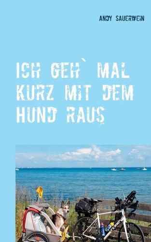 Cover image for Ich geh" mal kurz mit dem Hund raus: Das Nordkap, mein Fahrrad, Camillo und ich