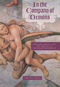 Cover image for In the Company of Demons: Unnatural Beings, Love, and Identity in the Italian Renaissance