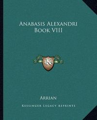 Cover image for Anabasis Alexandri Book VIII