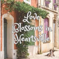 Cover image for Love Blossoms in Heartsville