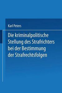 Cover image for Die Kriminalpolitische Stellung Des Strafrichters Bei Der Bestimmung Der Strafrechtsfolgen