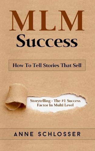 MLM Success: How To Tell Stories That Sell: Story Telling - The #1 Success Factor In Multi Level Markting