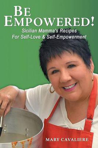 Cover image for Be Empowered!: Sicilian Mamma's Recipes for Self-Love & Self-Empowerment