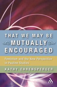 Cover image for That We May Be Mutually Encouraged: Feminism and the New Perspective in Pauline Studies