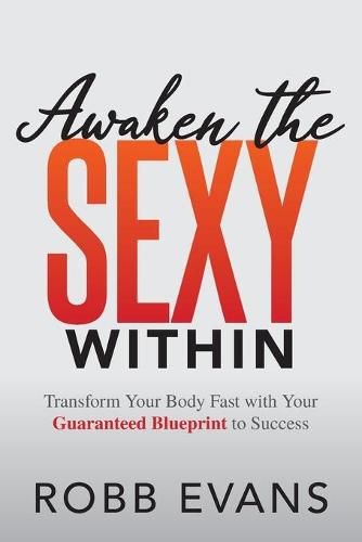 Cover image for Awaken the Sexy Within: Transform your Body Fast with your Guaranteed Blueprint to Success