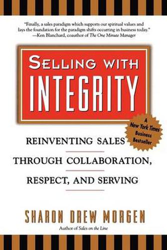 Selling with Intergrity: Reinventing Sales Through Collaboration, Respect, and Serving