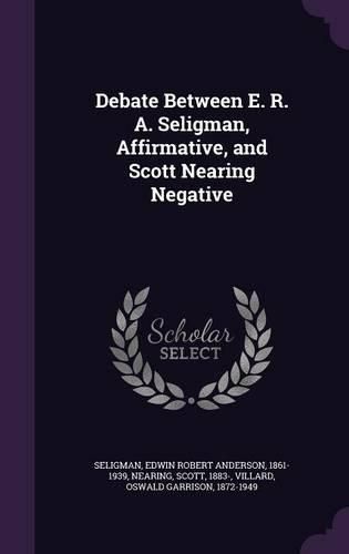 Cover image for Debate Between E. R. A. Seligman, Affirmative, and Scott Nearing Negative