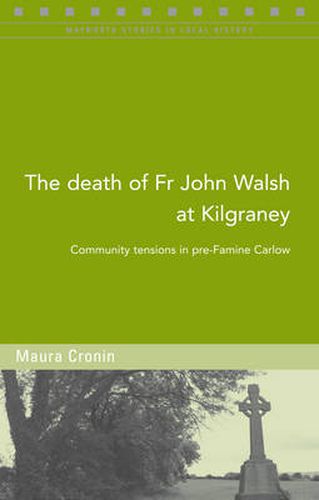 The Death of Fr John Walsh at Kilgraney: Community Tensions in Pre-famine Carlow