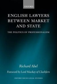 Cover image for English Lawyers Between Market and State: The Politics of Professionalism