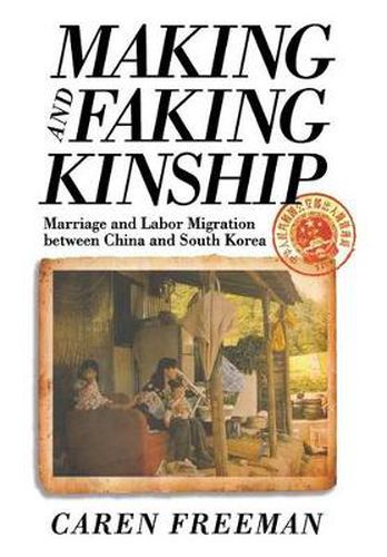 Cover image for Making and Faking Kinship: Marriage and Labor Migration Between China and South Korea