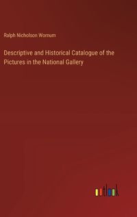 Cover image for Descriptive and Historical Catalogue of the Pictures in the National Gallery