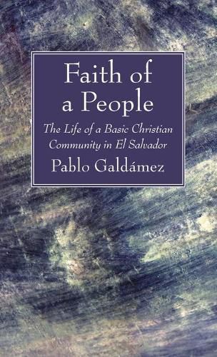 Faith of a People: The Life of a Basic Christian Community in El Salvador