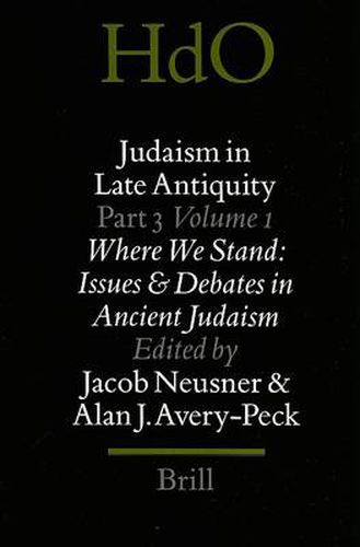 Judaism in Late Antiquity 3. Where we Stand: Issues and Debates in Ancient Judaism: Volume One