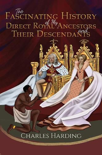 Cover image for The Fascinating History of My Direct Royal Ancestors and Their Descendants