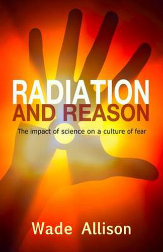 Cover image for Radiation and Reason: The Impact of Science on a Culture of Fear