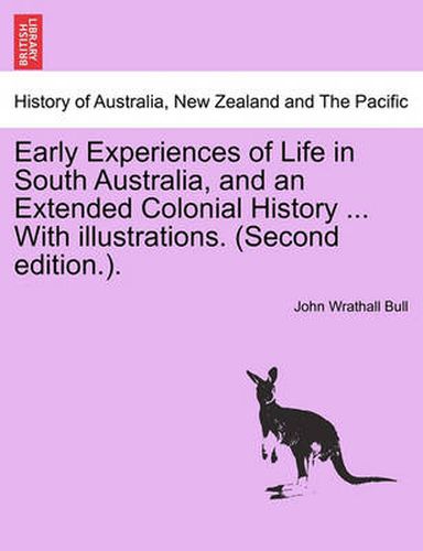 Cover image for Early Experiences of Life in South Australia, and an Extended Colonial History ... with Illustrations. (Second Edition.).