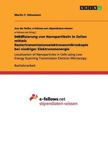 Cover image for Lokalisierung von Nanopartikeln in Zellen mittels Rastertransmissionselektronenmikroskopie bei niedriger Elektronenenergie: Localization of Nanoparticles in Cells using Low Energy Scanning Transmission Electron Microscopy