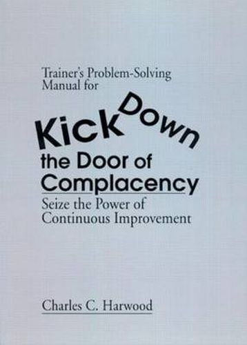 Cover image for Trainer's Problem-Solving Manual for Kick Down the Door of Complacency: Seize the Power of Continuous Improvement