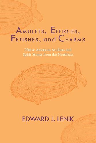 Cover image for Amulets, Effigies, Fetishes, and Charms: Native American Artifacts and Spirit Stones from the Northeast