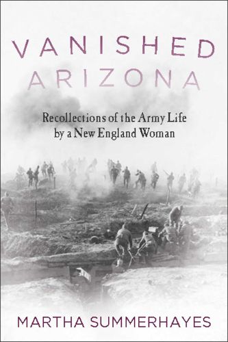 Cover image for Vanished Arizona: Recollections of the Army Life by a New England Woman