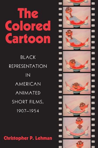 Cover image for The Colored Cartoon: Black Presentation in American Animated Short Films, 1907-1954