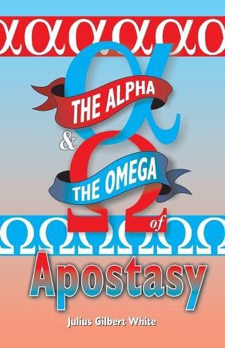 Cover image for The Alpha and the Omega of Apostasy