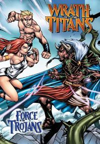 Cover image for Wrath of the Titans: Force of the Trojans: Trade Paperback