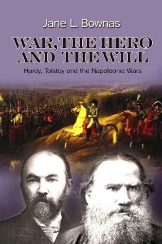 Cover image for War, the Hero & the Will: Hardy, Tolstoy & the Napoleonic Wars