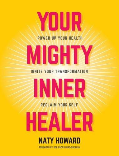 Cover image for Your Mighty Inner Healer: Power Up Your Health, Ignite Your Transformation, Reclaim Your Self