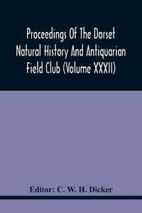 Cover image for Proceedings Of The Dorset Natural History And Antiquarian Field Club (Volume Xxxii)