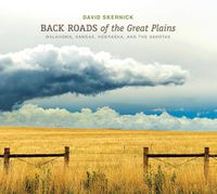 Cover image for Back Roads of the Great Plains: Oklahoma, Kansas, Nebraska and the Dakotas