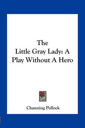 Cover image for The Little Gray Lady: A Play Without a Hero