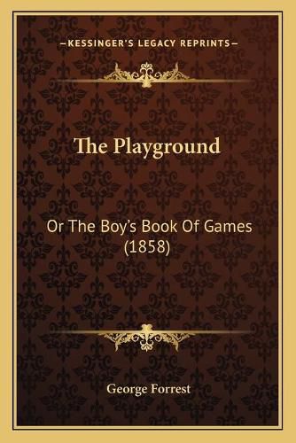 Cover image for The Playground: Or the Boy's Book of Games (1858)