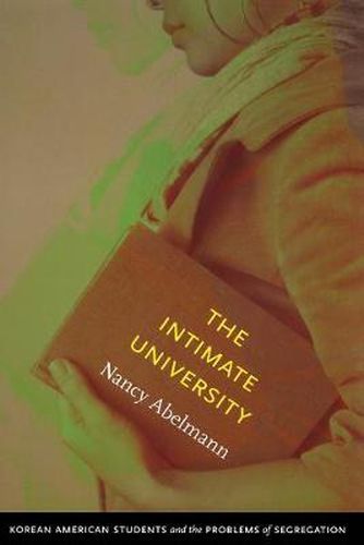 Cover image for The Intimate University: Korean American Students and the Problems of Segregation