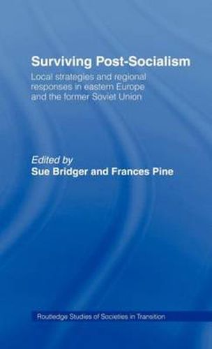 Cover image for Surviving Post-Socialism: Local Strategies and Regional Responses in Eastern Europe and the Former Soviet Union