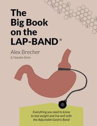 Cover image for The Big Book on the Lap-Band: Everything You Need to Know to Lose Weight and Live Well with the Adjustable Gastric Band