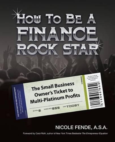 Cover image for How To Be A Finance Rock Star: The Small Business Owner's Ticket To Multi-Platinum Profits