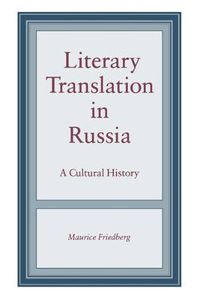 Cover image for Literary Translation in Russia: A Cultural History