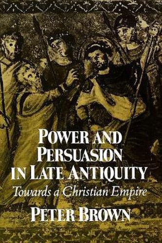 Cover image for Power and Persuasion in Late Antiquity: Towards a Christian Empire