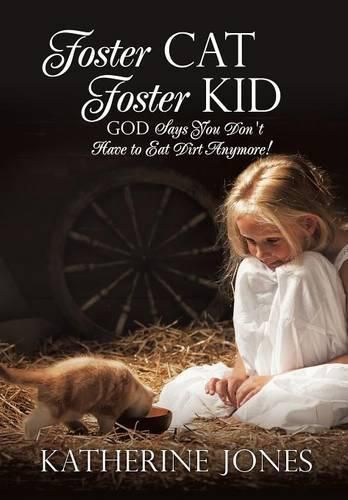 Cover image for Foster Cat Foster Kid God Says You Don't Have to Eat Dirt Anymore!