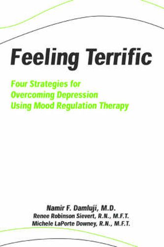 Cover image for Feeling Terrific: Four Strategies for Overcoming Depression Using Mood Regulation Therapy