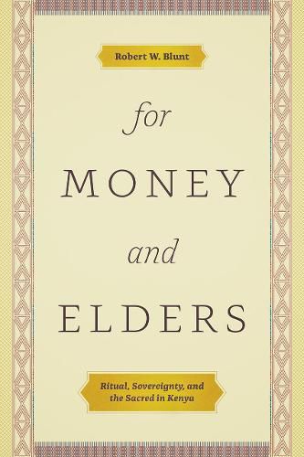 Cover image for For Money and Elders: Ritual, Sovereignty, and the Sacred in Kenya