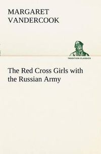 Cover image for The Red Cross Girls with the Russian Army